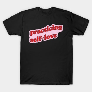 Practicing self-love T-Shirt